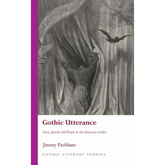 Gothic Literary Studies: Gothic Utterance : Voice, Speech and Death in the American Gothic (Hardcover)
