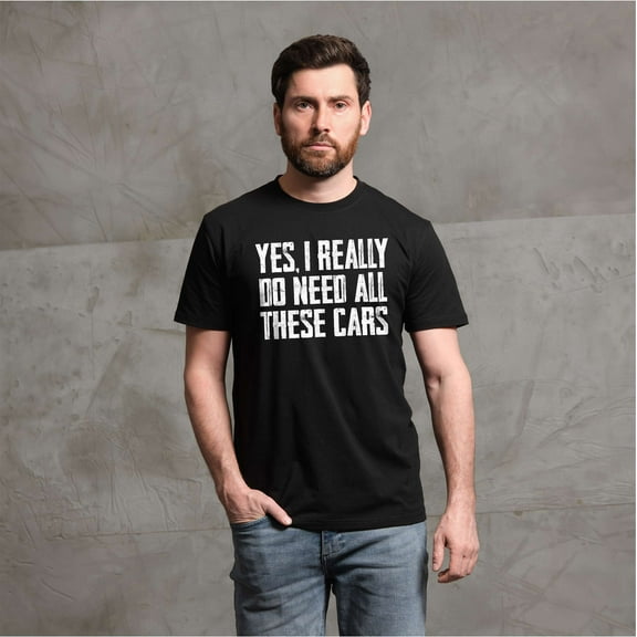 Men's Car Guy T-shirt Do I Need all these cars tshirt funny humor mechanic gift fathers day gift