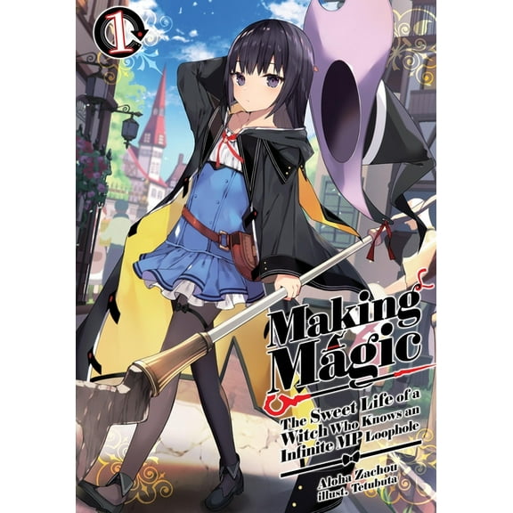 Making Magic: The Sweet Life of a Witch Who Knows an Infinite MP Loophole: Volume 1 (Light Novel), (Paperback)