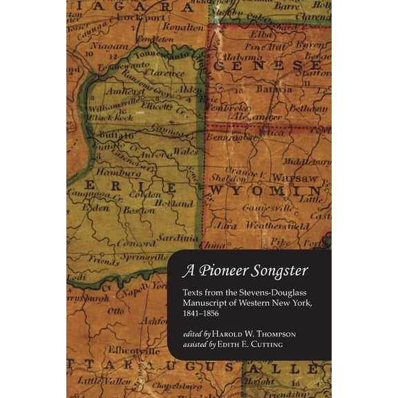 A Pioneer Songster: Texts from the Stevens-Douglass Manuscript of Western New York, 1841-1856, (Paperback)