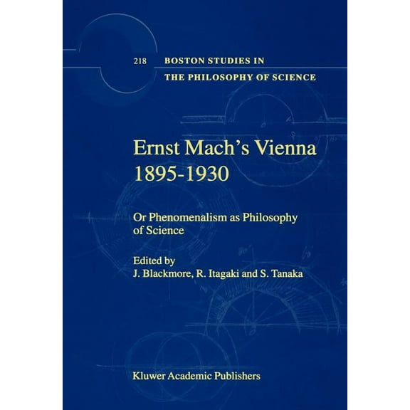 Boston Studies in the Philosophy and His Ernst Mach's Vienna 1895-1930: Or Phenomenalism as Philosophy of Science, Book 218, (Hardcover)