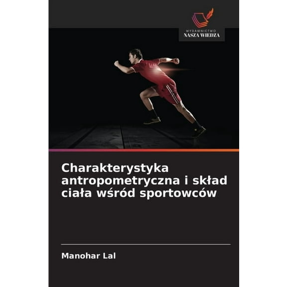 Charakterystyka antropometryczna i sklad ciala wśród sportowców, (Paperback)