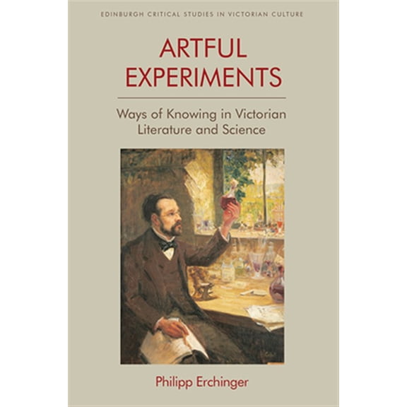 Pre-Owned Edinburgh Critical Studies in Victorian Artful Experiments: Ways of Knowing in Victorian Literature and Science, (Paperback)
