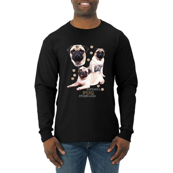 If It's Not a Pug It's Just a Dog Gift | Mens Dog Lover Long Sleeve T-Shirt, Black, Small