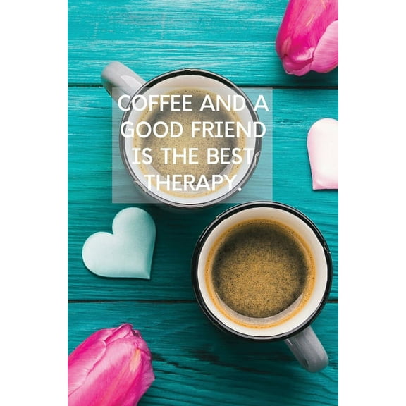 Coffee And A Good Friend Is The Best Therapy: Pretty Turquoise Journal for Coffee Lovers, (Paperback)