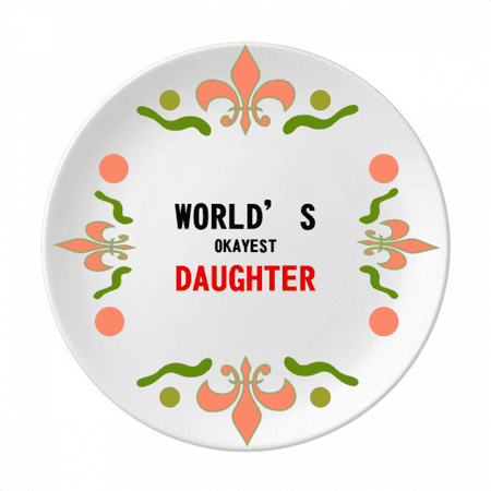 

World s Okayest Daughter Best Quote Flower Ceramics Plate Tableware Dinner Dish