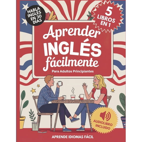 Aprender InglÃ©s FÃ¡cilmente Para Adultos Principiantes 5 Libros en 1: Habla InglÃ©s con Confianza en 30 DÃ­as, (Paperback)