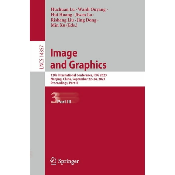 Lecture Notes in Computer Science Image and Graphics: 12th International Conference, Icig 2023, Nanjing, China, September 22-24, 2023, Proceedings, Part I, Book 14357, (Paperback)