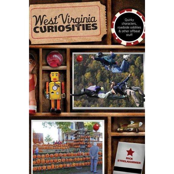 Curiosities West Virginia Curiosities: Quirky Characters, Roadside Oddities & Other Offbeat Stuff, (Paperback)