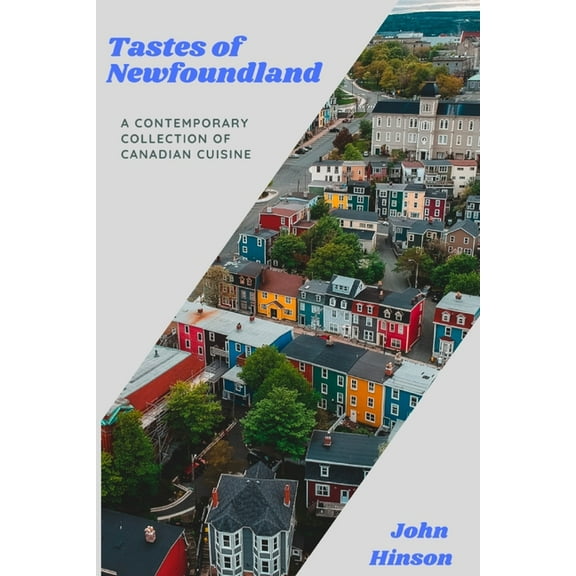 Tastes of Newfoundland: A Contemporary Collection of Canadian Cuisine, (Paperback)
