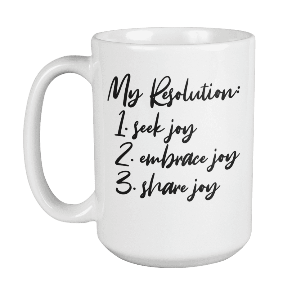 My Resolution Seek Joy Embrace Joy And Share Joy Inspirational New Year Quotes Coffee Tea Mug Cup Home Decor New Year S Eve Party Supplies Favors Accessories And Decorations 15oz Walmart Com My Resolution Seek Joy Embrace Joy And Share Joy Inspirational New Year Quotes Coffee Tea Mug Cup Home Decor New Year S Eve Party Supplies Favors Accessories And Decorations 15oz Walmart Com