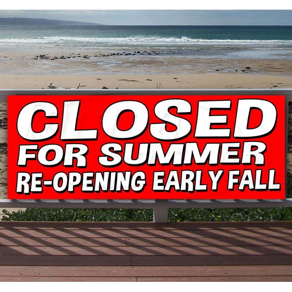 Closed For Summer Re-Opening Early Fall 13 oz Vinyl Banner With Metal Grommets