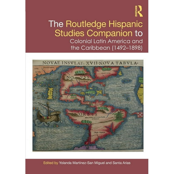Routledge Companions to Hispanic and Lat The Routledge Hispanic Studies Companion to Colonial Latin America and the Caribbean (1492-1898), (Paperback)