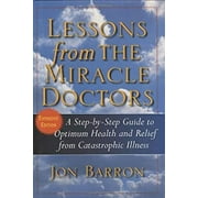 Pre-Owned Lessons from the Miracle Doctors : A Step-by-Step Guide to Optimum Health and Relief from Catastrophic Illness 9781591202240