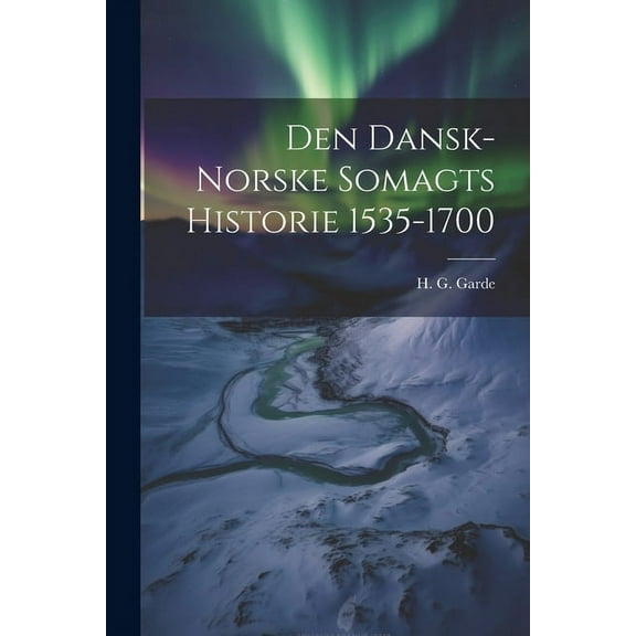 Den dansk-norske Somagts Historie 1535-1700 (Paperback)