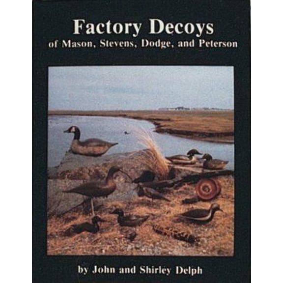 Pre-Owned Factory Decoys of Mason, Stevens, Dodge and Peterson (Hardcover) 0916838331 9780916838331