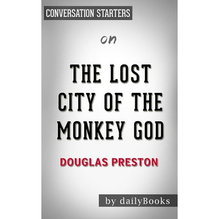 The Lost City of the Monkey God: A True Story by Douglas Preston | Conversation Starters -