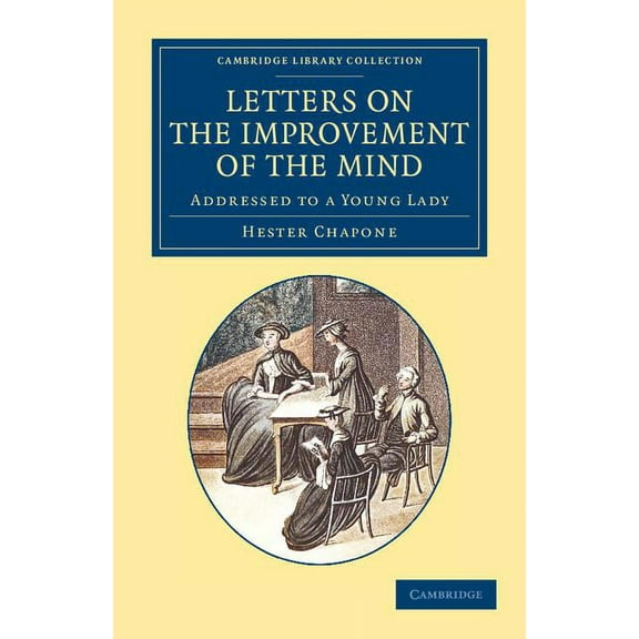 Cambridge Library Collection - Education Letters on the Improvement of the Mind: Addressed to a Young Lady, (Paperback)