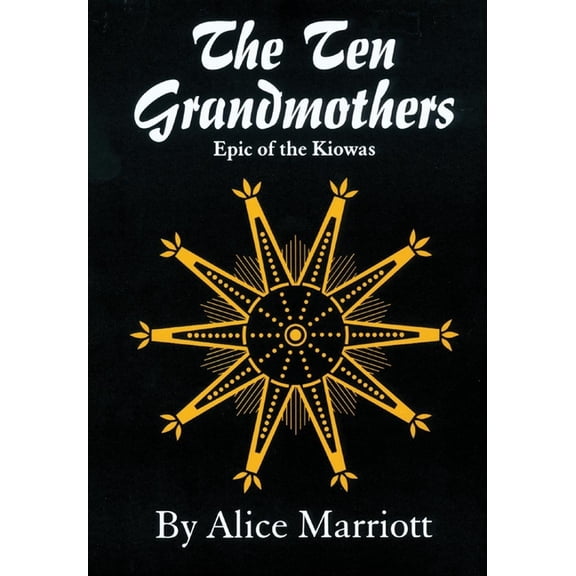 Civilization of the American Indian The Ten Grandmothers: Epic of the Kiowas Volume 26, Book 26, (Paperback)