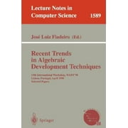 Recent Trends in Algebraic Development Techniques : 13th International Workshop, WADT'98, Lisbon, Portugal, April 2-4, 1998, Selected Papers, Used [Paperback]
