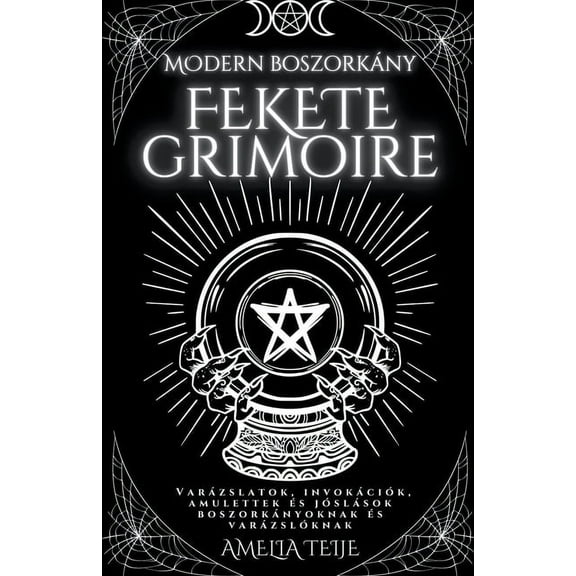 Modern Boszorkány Fekete Grimoire - Varázslatok, Invokációk, Amulettek és Jóslások Boszorkányoknak és Varázslóknak (Paperback)