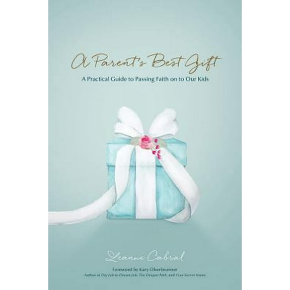Pre-Owned A Parent's Best Gift: A Practical Guide to Passing Faith on to Our Kids (Paperback) 1943526508 9781943526505