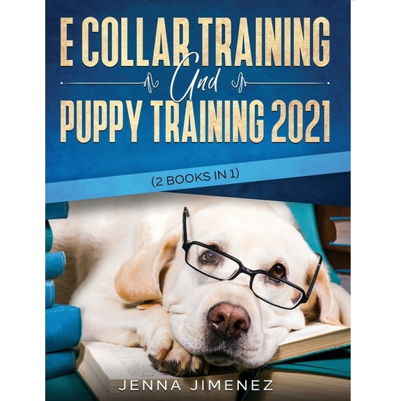 E Collar Training AND Puppy Training 2021 (2 Books IN 1), (Paperback)