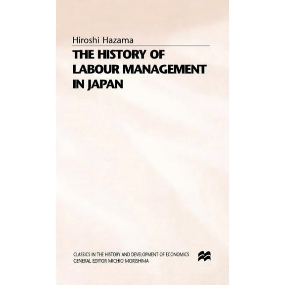 Classics in the History and Development The History of Labour Management in Japan, (Hardcover)