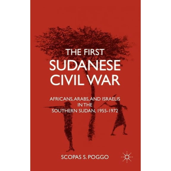 The First Sudanese Civil War: Africans, Arabs, and Israelis in the Southern Sudan, 1955-1972, (Paperback)