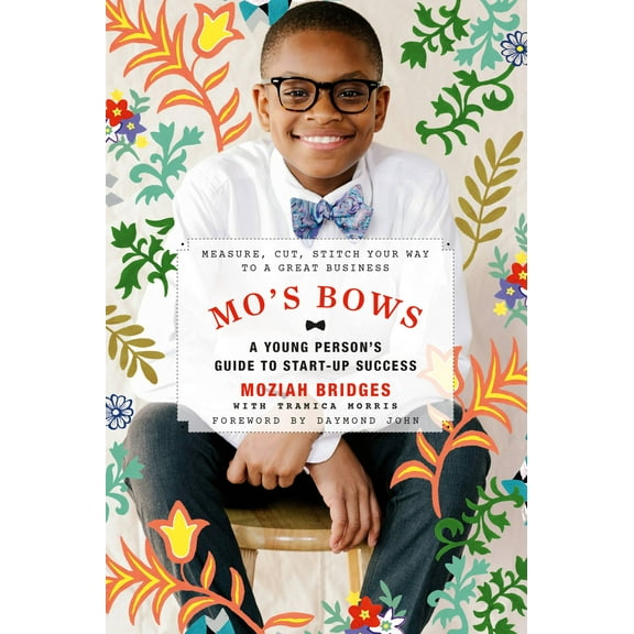 Mo's Bows: A Young Person's Guide to Start-Up Success : Measure, Cut, Stitch Your Way to a Great Business (Paperback)