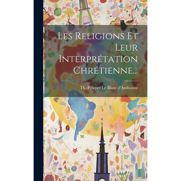 Les Religions Et Leur Interprétation Chrétienne... (Hardcover)