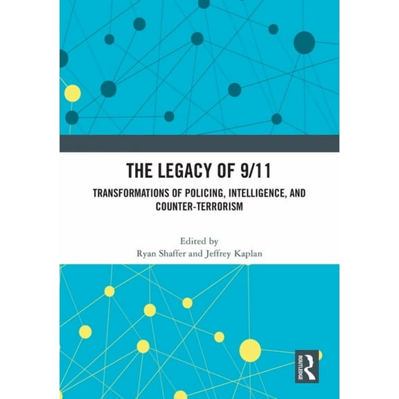 The Legacy of 9/11: Transformations of Policing, Intelligence, and Counter-Terrorism, (Hardcover)