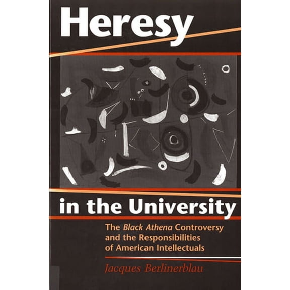 Heresy in the University: The Black Athena Controversy and the Responsibilities of American Intellectuals, (Paperback)