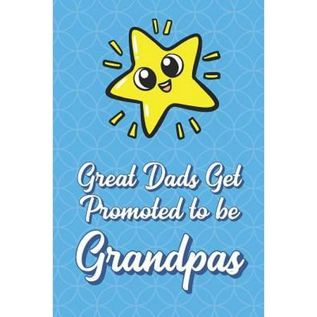 Great Dads Get Promoted To Be Grandpas: Super Star Funny Cute Father's Day Journal Notebook From Sons Daughters Girls and Boys of All Ages. Great Gift