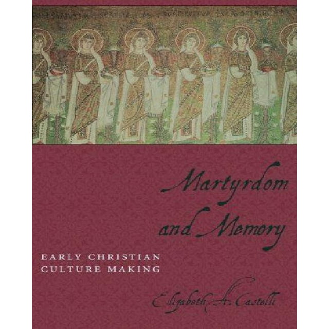 Martyre et Mémoire: la Culture Chrétienne Primitive Faisant
