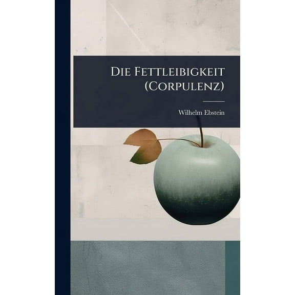 Die Fettleibigkeit (Corpulenz), (Hardcover)