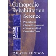 Orthopedic Rehabilitation Science : Principles for Clinical Management of Non-Mineralized Connective Tissue (Paperback)