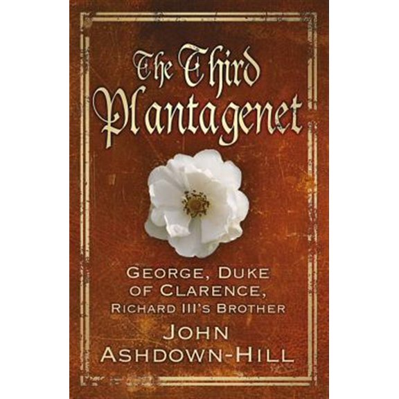 Pre-Owned The Third Plantagenet : George, Duke of Clarence, Richard III's Brother (Paperback)