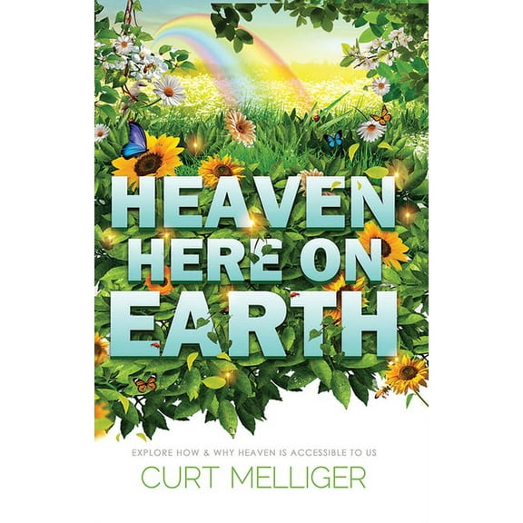 Heaven Here on Earth: Explore How & Why Heaven Is Accessible to Us, (Paperback)