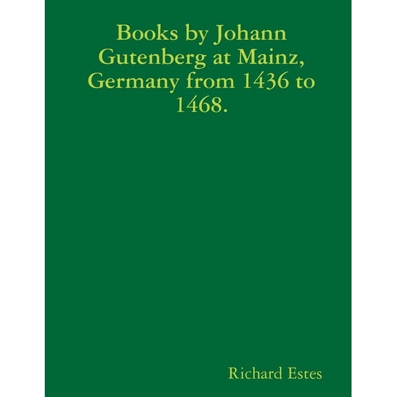 Books by Johann Gutenberg at Mainz, Germany from 1436 to 1468., (Paperback)