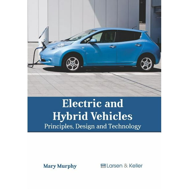 Electric and Hybrid Vehicles Principles, Design and Technology
