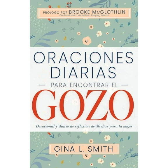 Oraciones Diarias Para Encontrar El Gozo: Devocional Y Diario de Reflexión de 30 Días Para La Mujer, (Paperback)