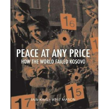 Peace at Any Price: How the World Failed Kosovo