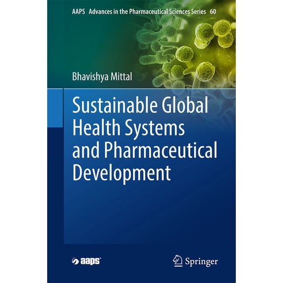 Aaps Advances in the Pharmaceutical Scie Sustainable Global Health Systems and Pharmaceutical Development, Book 60, (Hardcover)