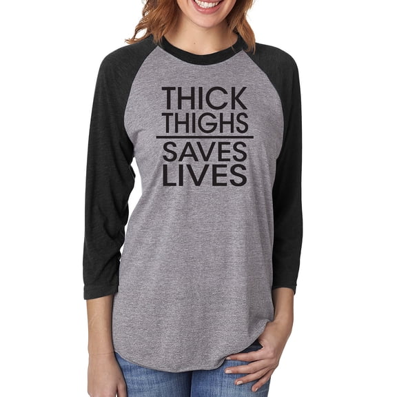 Thick Thighs Saves Lives Unisex 3/4 Sleeve Baseball Raglan Tee