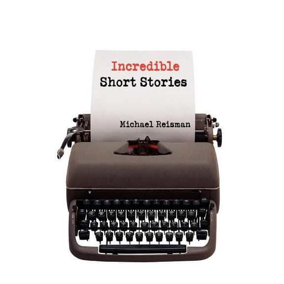 Incredible Short Stories (Paperback) by Michael Reisman