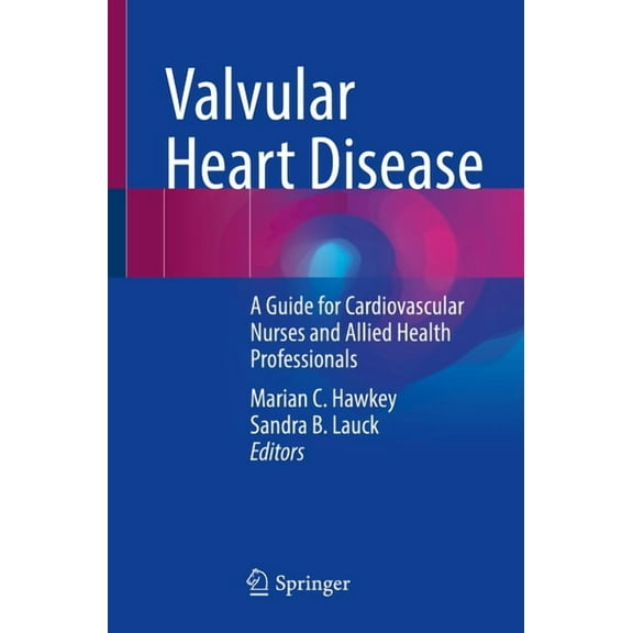 Valvular Heart Disease: A Guide for Cardiovascular Nurses and Allied Health Professionals, (Paperback)