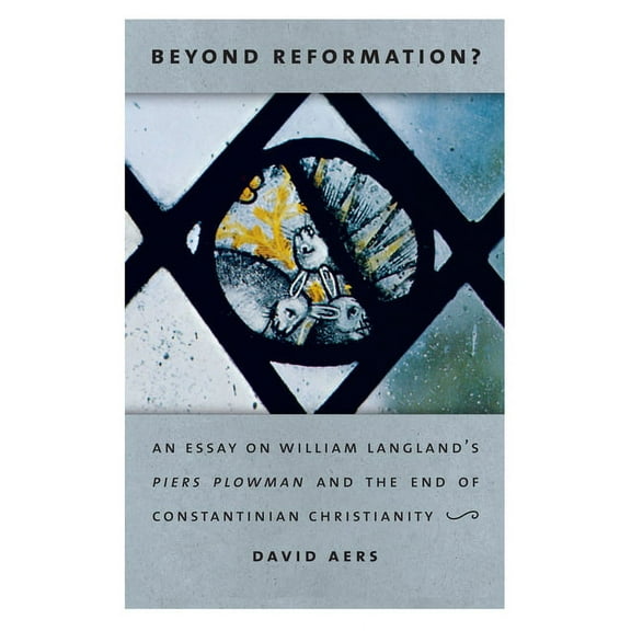 Beyond Reformation?: An Essay on William Langland's Piers Plowman and the End of Constantinian Christianity, (Paperback)