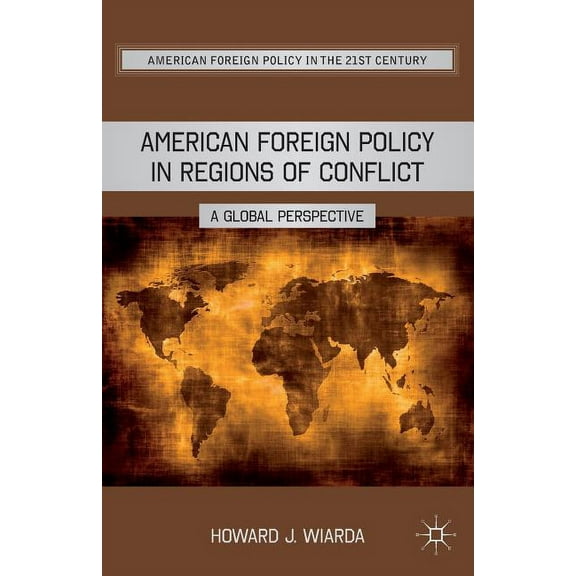 American Foreign Policy in the 21st Cent American Foreign Policy in Regions of Conflict: A Global Perspective, (Paperback)