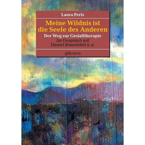 Meine Wildnis ist die Seele des anderen: Der Weg zur Gestalttherapie, (Paperback)
